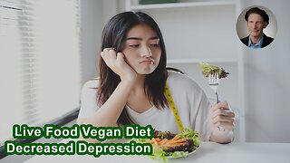 When People Ate A Live Food Vegan Diet, There Was A 400% Decrease In Depression