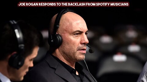 Joe Rogan Responds To The Backlash From Spotify Musicians