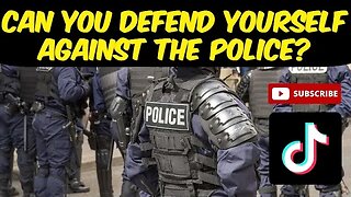 Can You Defend Yourself Against the Police?