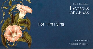 For Him I Sing - Leaves of Grass - Walt Whitman