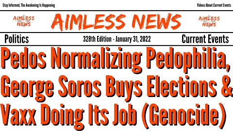 Pedos Normalizing Pedophilia, George Soros Buys Elections & Vaxx Doing Its Job (Genocide)
