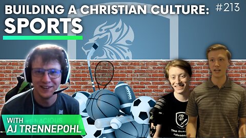 Episode 213: Building a Christian Culture; Sports w/ AJ Trennepohl