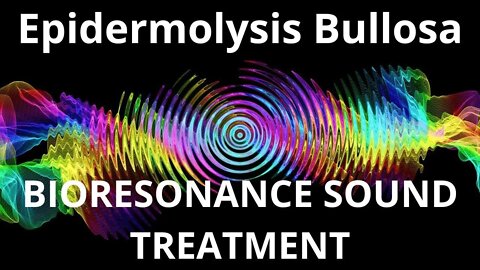 Epidermolysis Bullosa _Resonance therapy session_BIORESONANCE SOUND THERAPY