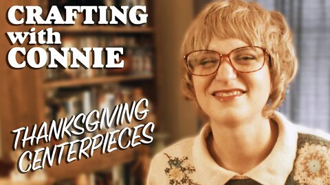 Ep1- Crafting a Thanksgiving Centerpiece with Connie