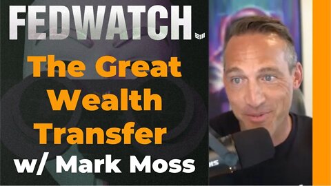 The Great Wealth Transfer w/ Mark Moss - Fed Watch - Bitcoin Magazine Podcast