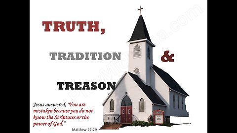 Truth Traditions & Treason 10 Church doctrines explored