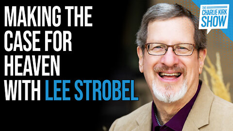 Making the Case for Heaven with Lee Strobel