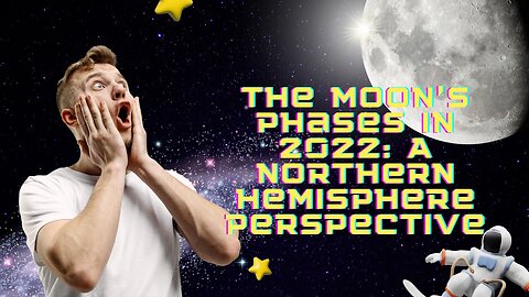 The Moon's Phases in 2022: A Northern Hemisphere Perspective