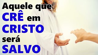 Aquele que crê em Cristo será salvo - João 3