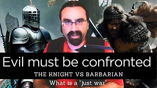 What is a Just War? Confronting Evil and the Knight vs the Barbarian
