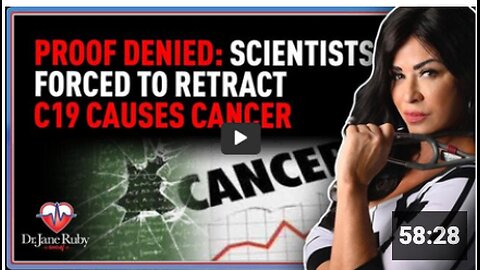 Proof Denied Scientists Forced to Retract C19 Causes Cancer