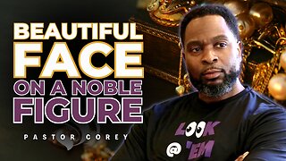 Beautiful Face on a Noble Figure | Pastor Corey