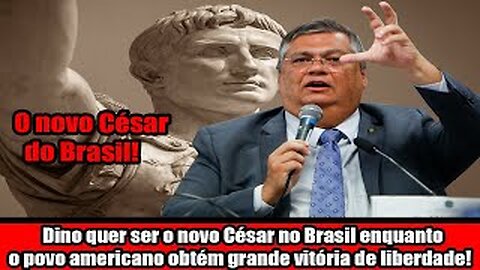 Dino quer ser o novo César no Brasil enquanto o povo americano obtém grande vitória de liberdade!