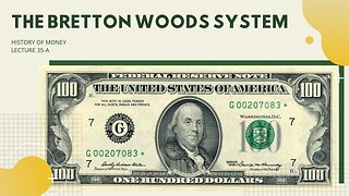 The Bretton Woods System (HOM 35-A)