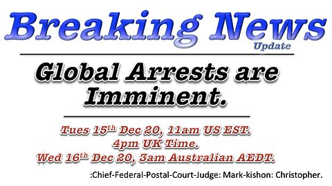 Global Arrests Are Imminent. Live-Broad-Cast on Tuesday 15th December 2020