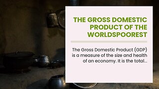 The Gross Domestic Product of the Worldspoorest Countries.