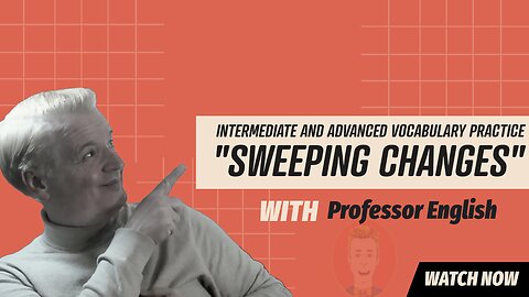 English vocab Practice Listening Speaking "SWEEPING" Intermediate English