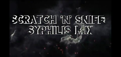 Scratch N Sniff: Syphilis Remix