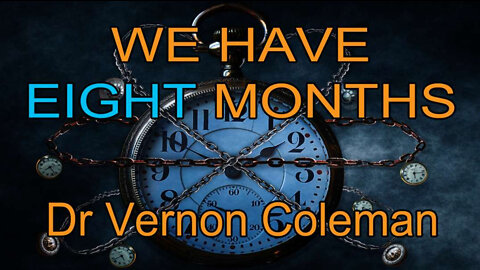 Dr. Vernon Coleman: We Have Eight Months