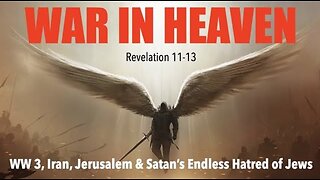 WAR IN HEAVEN--SATAN'S WAR AGAINST GOD & ISRAEL