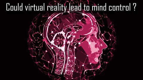 Could Virtual Reality Lead to Mind Control?