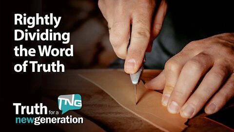 Rightly Dividing the Word of Truth: Truth for a New Generation Episode 419