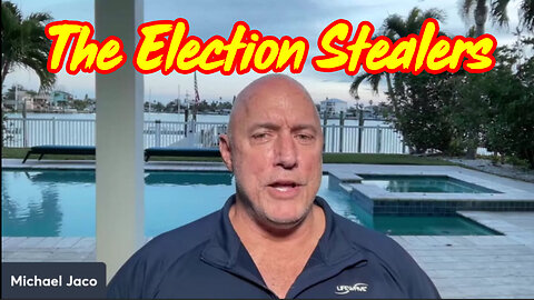 Michael Jaco Breaking Intel - The Election Stealers!