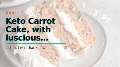 Keto Carrot Cake, with luscious cream cheese icing!