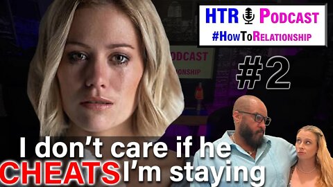 The REAL REASONS Modern Women Stay With Their MEN WHO CHEAT - The #HowToRelationship Podcast