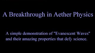 A Breakthrough In Aether Physics! A Simple Demonstration Of "Evanescent Waves" And Their Amazing Properties That Defy Science! Skyrmion7