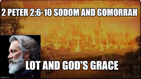 2 Peter 2:6-10 Sermon: Lot's Escape: Grace Amidst Destruction
