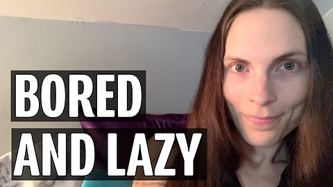 There is Literally No Time to Be Bored or Lazy | Miscellaneous Monday