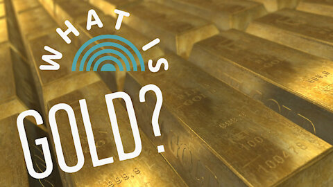 THE BASICS: What is Gold, It's Not What You Think?