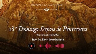 Sermão do XVIII Domingo Depois de Pentecostes, pelo Rev. Pe. Dom João Batista, O.S.B.