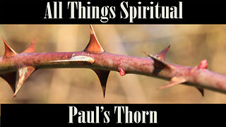 All Things Spiritual-Paul's Thorn