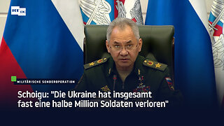 Schoigu: "Die Ukraine hat insgesamt fast eine halbe Million Soldaten verloren"