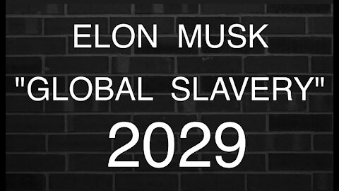 Elon Musk GLOBAL Tyranny by 2029. (Rumble Sucks) go to Bitchute!