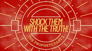 COMING UP: Shock Them with the Truth! (The Prophets Part 2) 8:25am August 4, 2024