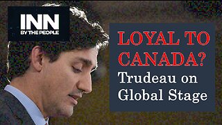 What did he just say? Trudeau Loyal to Canada?