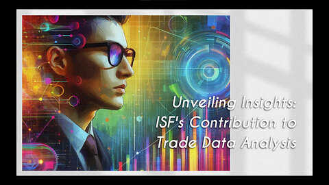 Analyzing Trends: The Role of ISF in Trade Data Interpretation