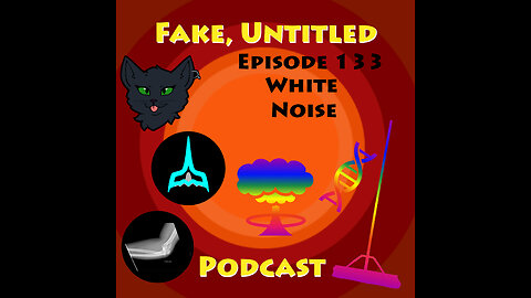 Fake, Untitled Podcast: Episode 133 - White Noise