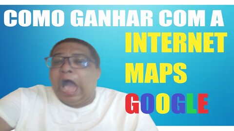 COMO: Ganhar dinheiro com o MAPS DO GOOGLE