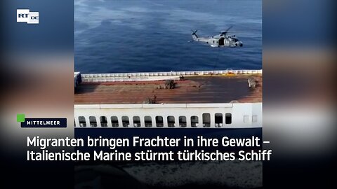 Migranten bringen Frachter in ihre Gewalt – Italienische Marine stürmt türkisches Schiff