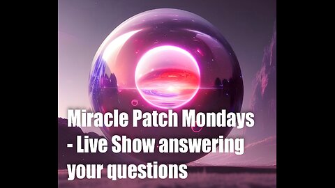 Miracle Patch Mondays – Live Show Answering Your Questions