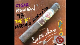 The K by Karen Maduro Robusto Cigar 9B Superdan Review!