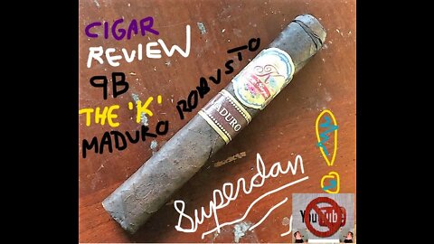 The K by Karen Maduro Robusto Cigar 9B Superdan Review!