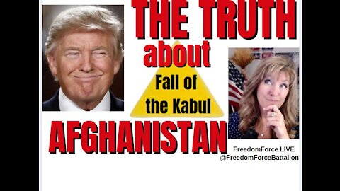 The Truth about Afghanistan - Fall of the Kabul 8-17-21