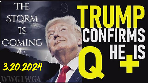Trump Great Intel - Q - The Storm Is Upon Us - 3/21/24..