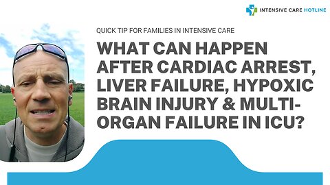 What can Happen After Cardiac Arrest, Liver Failure, Hypoxic Brain Injury&Multi Organ Failure in ICU