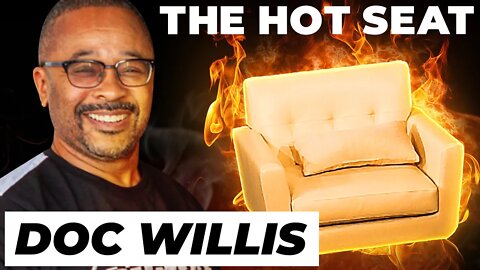 THE HOT SEAT with Doc Willis!